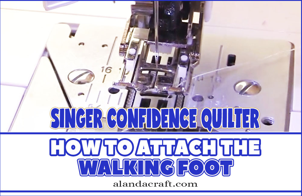 How to Attach a Walking Foot to a Singer Confidence Quilting Machine -  Alanda Craft